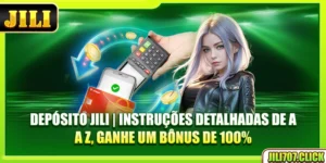 deposito-jili-instruçoes-detalhadas-de-a-a-z-ganhe-um-bonus-de-100