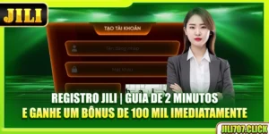 registro-jili-guia-de-2-minutos-e-ganhe-um-bonus-de-100-mil-imediatamente