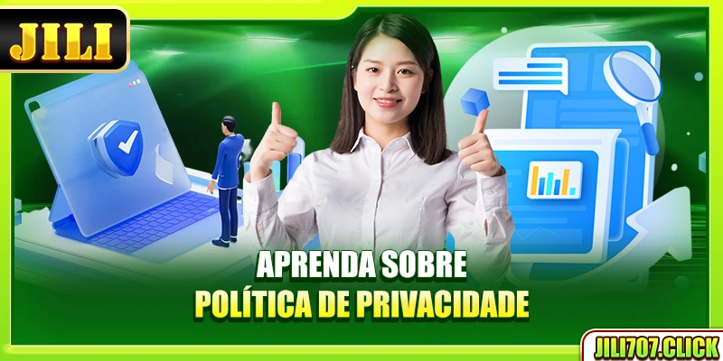 Aprenda sobre política de Privacidade 