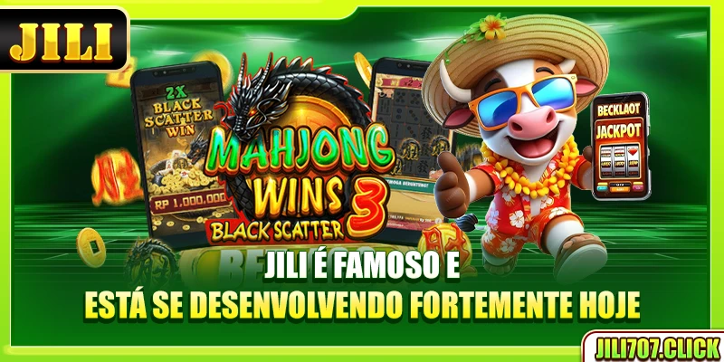 JILI é famoso e está se desenvolvendo fortemente hoje